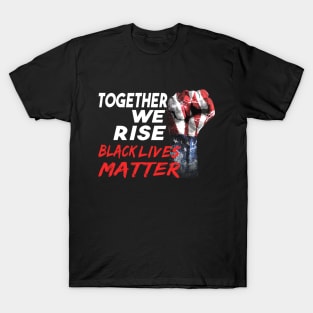 Together We Rise Black Lives Matter T-Shirt